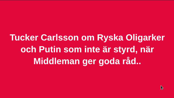Tucker Carlsson om Ryska Oligarker och Putin som inte är styrd, när Middleman ger goda råd..