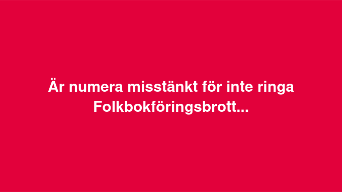 Inte Ringa Folkbokföringsbrottsmisstänkt