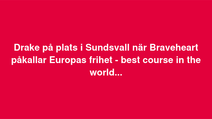 Drake, Sundsvall, Braveheart & A.O. Wallenberg