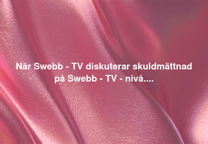 SwebbTV & Skuldmättnaden